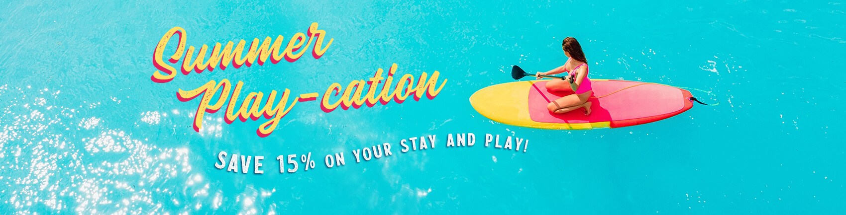 Summer Play-cation. Save 15% on your stay and play!