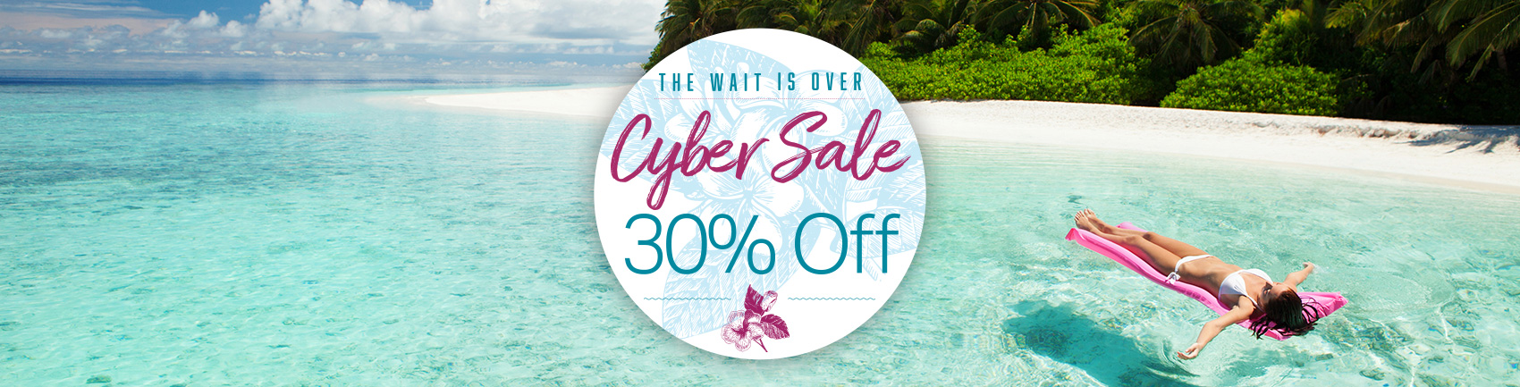 The Wait Is Over. Cyber Sale 30% Off.