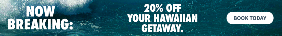 Now Breaking: 20% off your Hawaiian getaway. Limited Time Offer. Book Now.