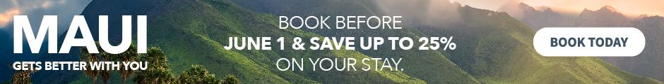 Maui Gets Better With You. Book before May 16th and save up to 25% on your stay. Book Today.